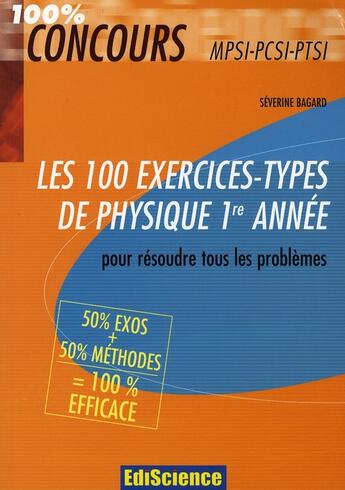 Couverture du livre « Les 100 exercices-types de physique 1e année pour résoudre tous les problèmes ; mpsi  pcsi  ptsi » de Severine Bagard aux éditions Ediscience