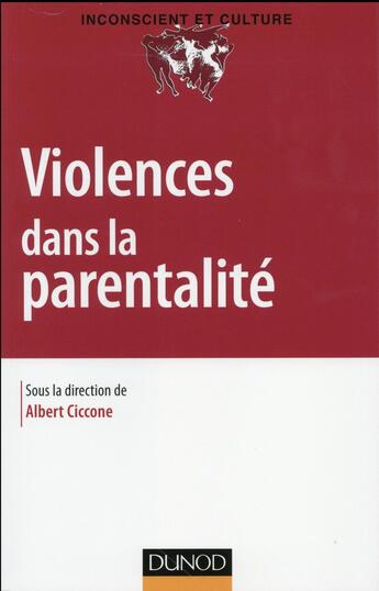 Couverture du livre « Violences dans la parentalité » de Albert Ciccone et Collectif aux éditions Dunod