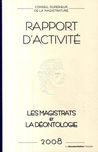 Couverture du livre « Rapport d'activité ; les magistrats et la déontologie (édition 2008) » de  aux éditions Documentation Francaise