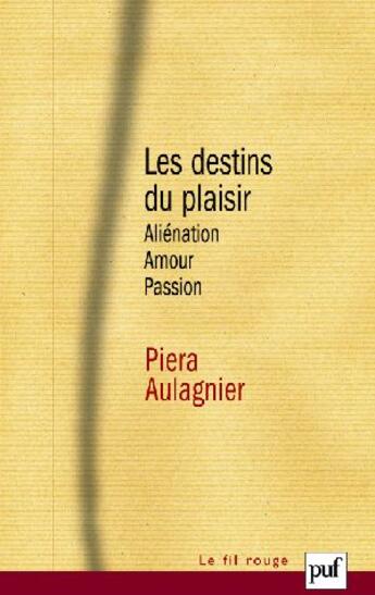 Couverture du livre « Les destins du plaisir (3e édition) » de Piera Aulagnier aux éditions Puf