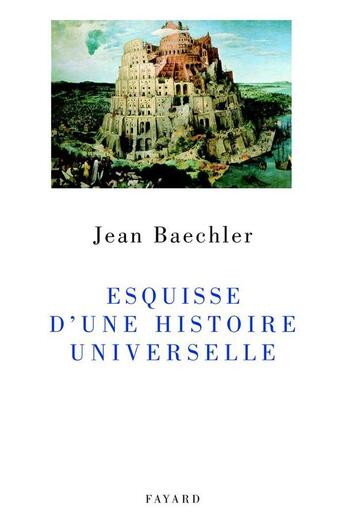 Couverture du livre « Esquisse d'une histoire universelle » de Jean Baechler aux éditions Fayard