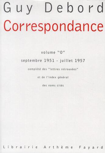 Couverture du livre « Correspondance t.0 ; septembre 1951-juillet 1957 ; lettres retrouvées » de Guy Debord aux éditions Fayard