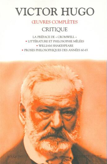 Couverture du livre « Oeuvres complètes ; critique ; la préface de Cromwell ; littérature et philosophie mêlées ; William Shakespeare ; proses philosophiques des années 63-65 » de Victor Hugo aux éditions Bouquins