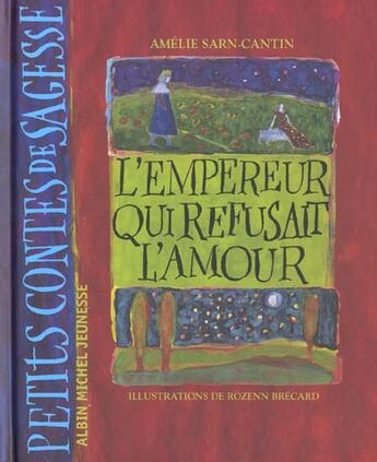 Couverture du livre « L'Empereur Qui Refusait L'Amour » de Rozenn Brecard et Amelie Sarn-Cantin aux éditions Albin Michel Jeunesse