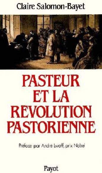 Couverture du livre « Pasteur et la révolution pastorienne » de Claire Salomon-Bayet aux éditions Payot