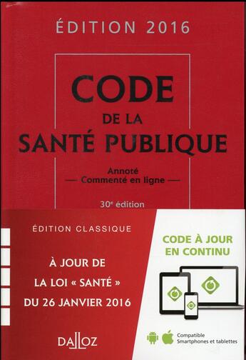 Couverture du livre « Code de la santé publique (édition 2016) » de Jerome Peigne et Jean-Paul Markus et Daniele Cristol aux éditions Dalloz