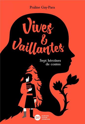 Couverture du livre « Vives & vaillantes, sept heroïnes de contes » de Praline Gay-Para aux éditions Didier Jeunesse