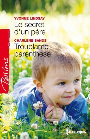 Couverture du livre « Le secret d'un père ; troublante parenthèse » de Yvonne Lindsay et Charlene Sands aux éditions Harlequin