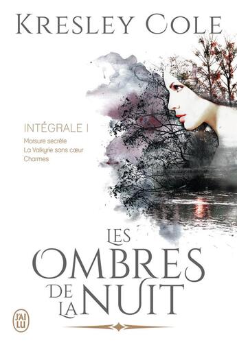 Couverture du livre « Les ombres de la nuit, intégrale Tome 1 ; morsure secrète, la Valkyrie sans coeur, charmes » de Kresley Cole aux éditions J'ai Lu