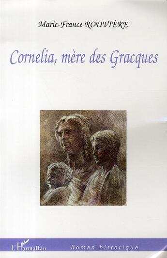 Couverture du livre « Cornelia, mère des gracques » de Marie-France Rouviere aux éditions L'harmattan