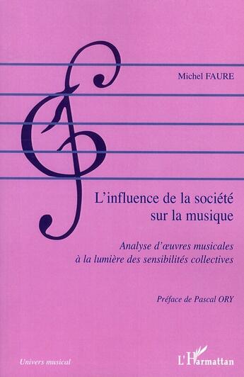 Couverture du livre « Influence de la société sur la musique ; analyse d'oeuvres musicales à la lumière des sensibilités collectives » de Michel Faure aux éditions L'harmattan