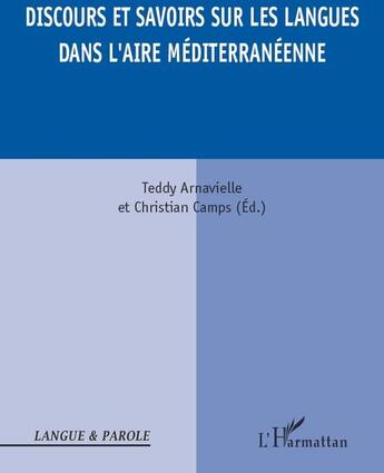 Couverture du livre « Discours et savoirs sur les langues dans l'aire méditerranéenne » de Christian Camps et Teddy Arnavielle aux éditions L'harmattan