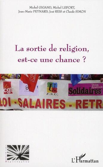 Couverture du livre « La sortie de religion, est ce une chance ? » de Michel Gigand et Michel Lefort et Jean-Marie Peynar et Jose Reis et Claude Simon aux éditions L'harmattan