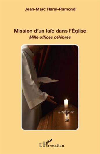 Couverture du livre « Mission d'un laïc dans l'Eglise ; mille offices célébrés » de Jean-Marc Harel-Ramond aux éditions L'harmattan