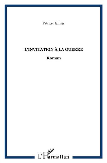 Couverture du livre « Invitation à la guerre » de Patrice Haffner aux éditions L'harmattan