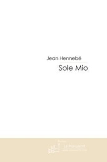 Couverture du livre « Sole mio » de Hennebe-J aux éditions Le Manuscrit