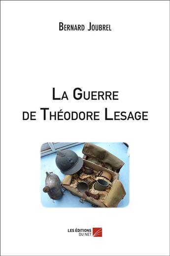 Couverture du livre « La guerre de Théodore Lesage » de Bernard Joubrel aux éditions Editions Du Net