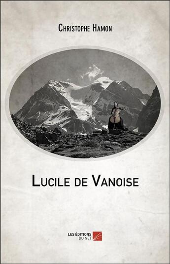 Couverture du livre « Lucile de Vanoise » de Christophe Hamon aux éditions Editions Du Net