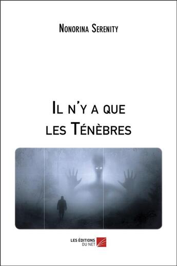 Couverture du livre « Il n'y a que les ténèbres » de Nonorina Serenity aux éditions Editions Du Net