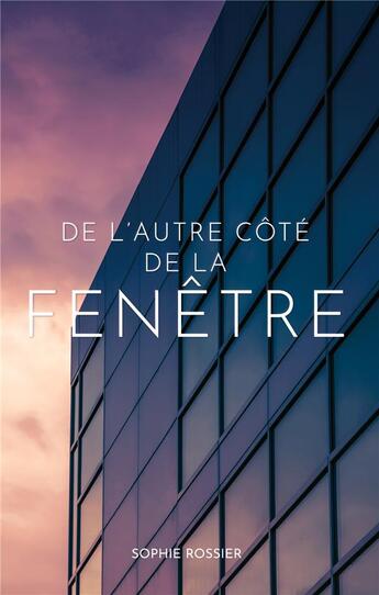 Couverture du livre « De l'autre côté de la fenêtre » de Sophie Rossier aux éditions Books On Demand