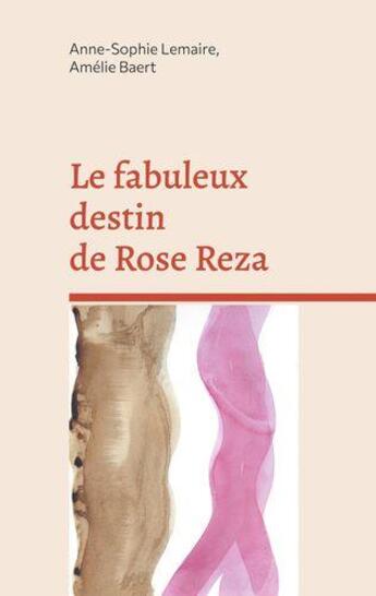 Couverture du livre « Le fabuleux destin de Rose Reza » de Anne-Sophie Lemaire et Amelie Baert aux éditions Books On Demand