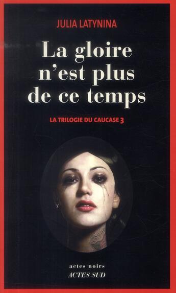 Couverture du livre « La trilogie du Caucase Tome 3 ; la gloire n'est plus de ce temps » de Julia Latynina aux éditions Actes Sud