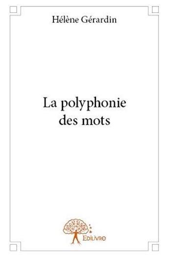 Couverture du livre « La polyphonie des mots » de Helene Gerardin aux éditions Edilivre