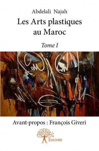 Couverture du livre « Les arts plastiques au Maroc t.1 » de Najah Abdelali aux éditions Edilivre