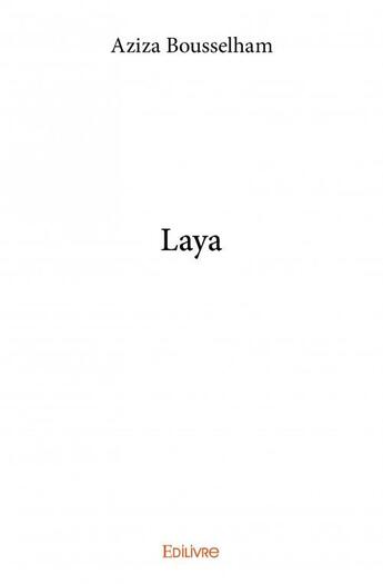 Couverture du livre « Laya » de Aziza Bousselham aux éditions Edilivre