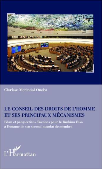 Couverture du livre « Le Conseil des droits de l'homme et ses principaux mécanismes : Bilan et perspectives d'actions pour le Burkina Faso à l'entame de son second mandat de membre » de Clarisse Merindol Ouoba aux éditions L'harmattan