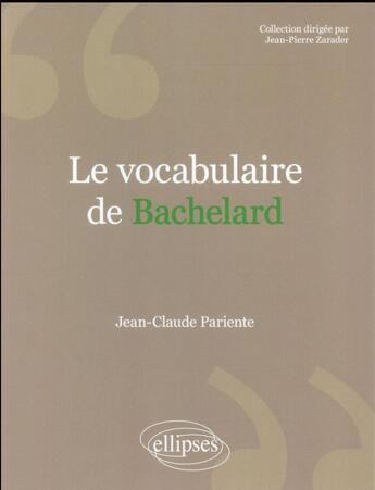 Couverture du livre « Le vocabulaire de bachelard » de Jean-Claude Pariente aux éditions Ellipses