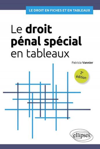 Couverture du livre « Le droit pénal spécial en tableaux : A jour au 15 mars 2024 (2e édition) » de Patricia Vannier aux éditions Ellipses