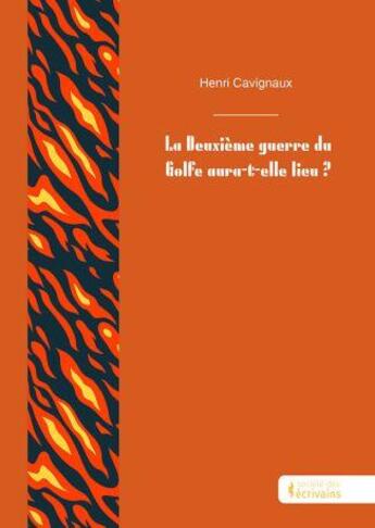 Couverture du livre « La Deuxième guerre du Golfe aura-t-elle lieu ? » de Henri Cavignaux aux éditions Societe Des Ecrivains