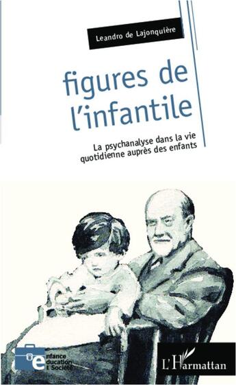 Couverture du livre « Figures de l'infantile ; la psychanalyse dans la vie quotidienne auprès des enfants » de Leandro De Lajonquiere aux éditions L'harmattan