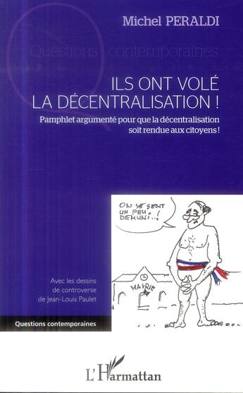 Couverture du livre « Ils ont volé la décentralisation ! pamphlet argumenté pour que la décentralisation soit rendue aux citoyens ! » de Michel Peraldi aux éditions L'harmattan