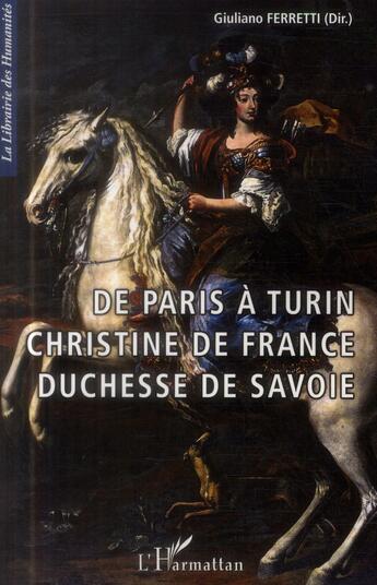 Couverture du livre « De Paris à Turin ; Christine de France, duchesse de Savoie » de Giuliano Ferretti aux éditions L'harmattan