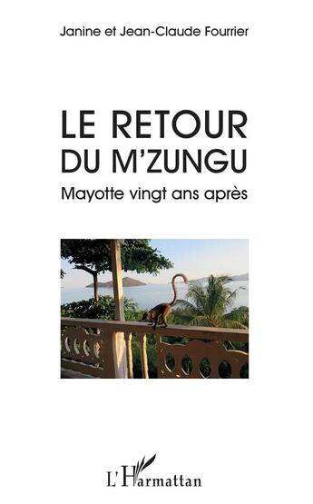 Couverture du livre « Le retour du M'zungu ; Mayotte vingt ans apres » de Janine Fourrier et Jean-Claude Fourrier aux éditions L'harmattan