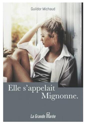 Couverture du livre « Elle s'appelait mignonne » de Michaud Guildor aux éditions La Grande Maree