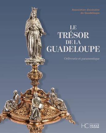 Couverture du livre « Le trésor de la Guadeloupe : orfèvrerie et paramentique » de Julie Carton et Aurore Mondain et Yolande Vragar et Pierre Coquelet et Severine Laborie aux éditions Herve Chopin