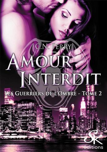 Couverture du livre « Les guerriers de l'ombre Tome 2 : amour interdit » de C.N. Ferry aux éditions Sharon Kena