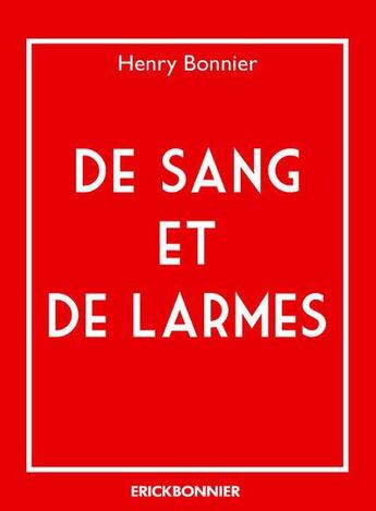 Couverture du livre « De sang et de larmes » de Henry Bonnier aux éditions Erick Bonnier