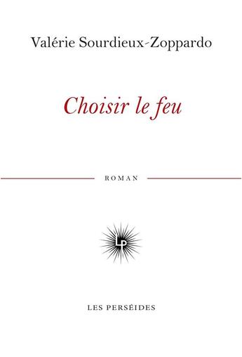 Couverture du livre « Choisir le feu » de Valerie Sourdieux-Zoppardo aux éditions Perseides