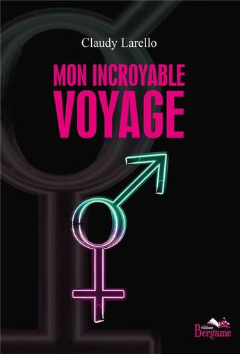 Couverture du livre « Mon incroyable voyage » de Claudy Larello aux éditions Bergame