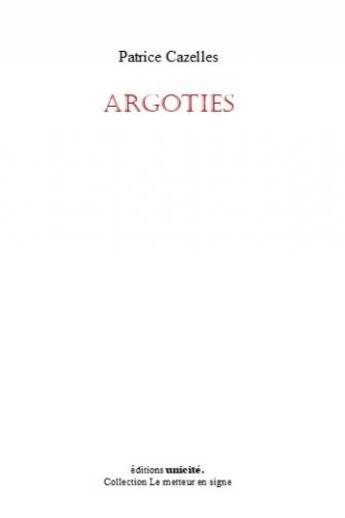 Couverture du livre « Argoties » de Patrice Cazelles aux éditions Unicite