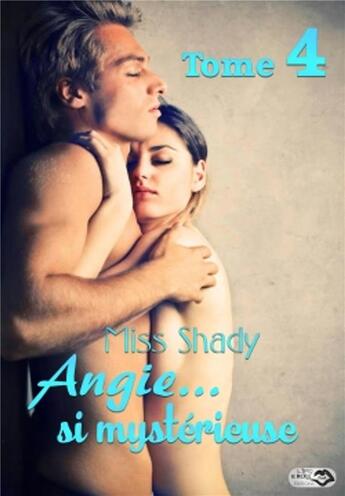 Couverture du livre « Angie... si mystérieuse T.4 » de Miss Shady aux éditions Lips & Roll