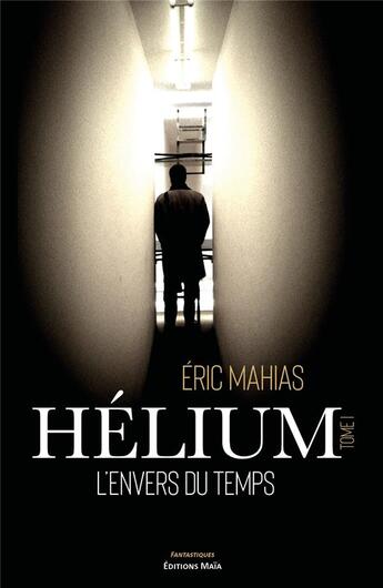 Couverture du livre « Hélium (t.1) : l'envers du temps » de Eric Mahias aux éditions Editions Maia