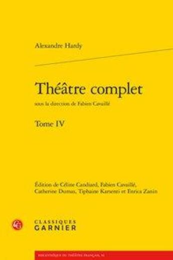 Couverture du livre « Théâtre complet Tome 4 » de Alexandre Hardy aux éditions Classiques Garnier