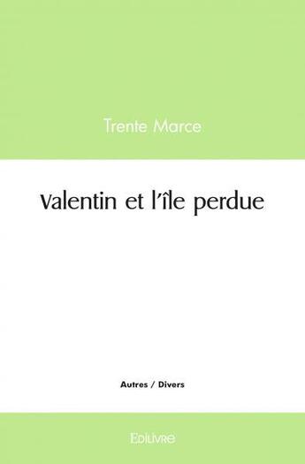 Couverture du livre « Valentin et l'ile perdue » de Marce Trente aux éditions Edilivre