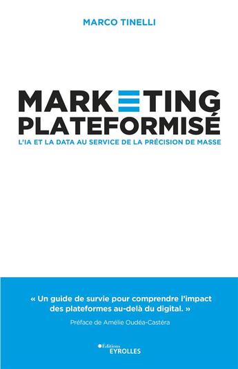 Couverture du livre « Marketing plateformise : l'IA et la data au service de la précision de masse » de Marco Tinelli aux éditions Eyrolles