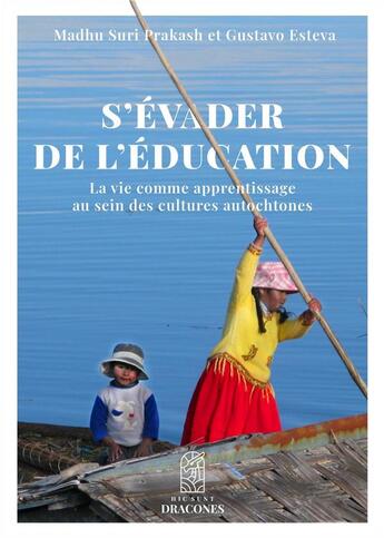 Couverture du livre « S'évader de l'éducation : La vie comme apprentissage au sein des cultures autochtones » de Gustavo Esteva et Madhu Suri Prakash aux éditions Hetre Myriadis